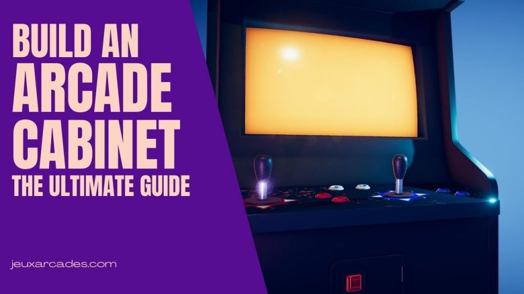 Build an Arcade Cabinet - The Ultimate Guide 1 Build an Arcade Cabinet - The Ultimate Guide