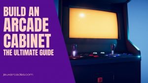 Build an Arcade Cabinet - The Ultimate Guide