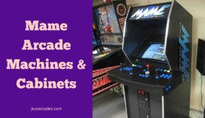 Mame Arcade Machines and Cabinets - jeuxarcades
