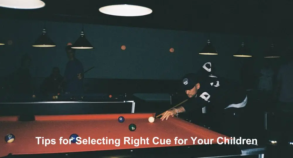 Tips for Selecting Right Cue for Your Children